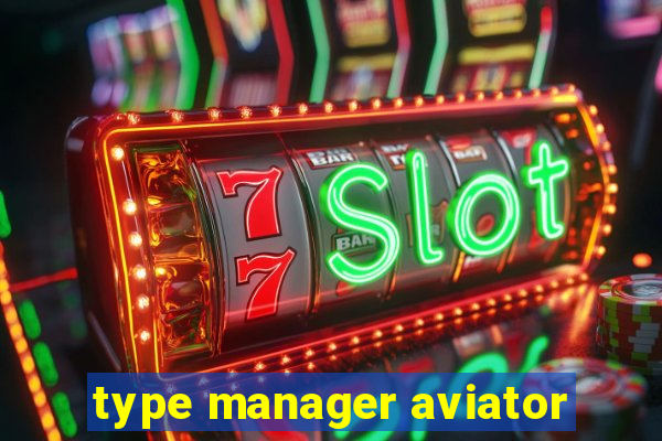 type manager aviator